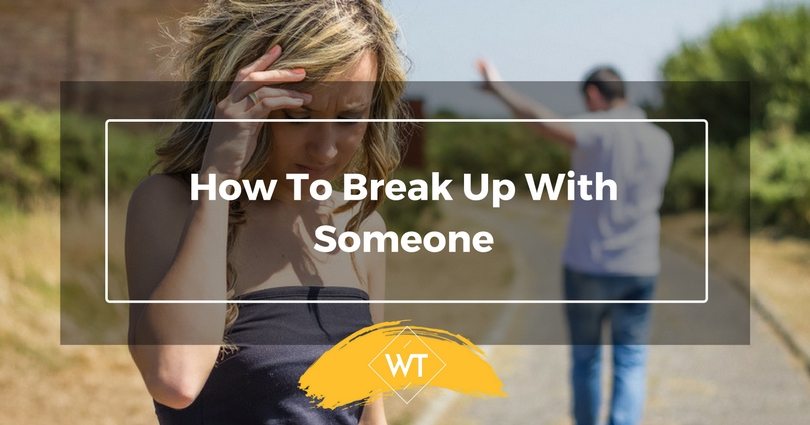 How To Break Up With Someone