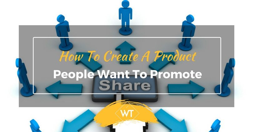 How To Create A Product People Want To Promote