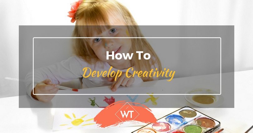 How to Develop Creativity