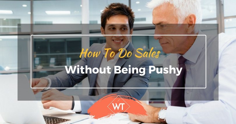 How To Do Sales Without Being Pushy