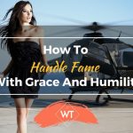 How to Handle Fame with Grace and Humility