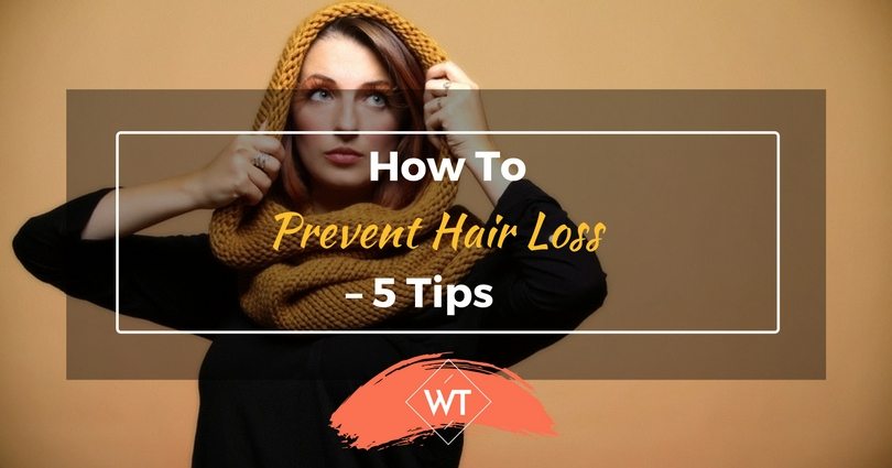 How to Prevent Hair Loss – 5  Tips