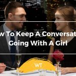 How To Keep A Conversation Going With A Girl