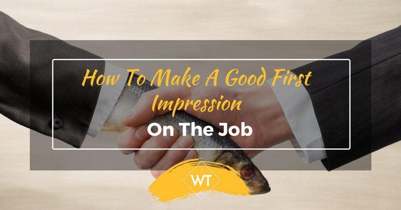How To Make A Good First Impression On The Job