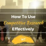 How To Use Competitive Research Effectively