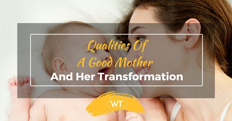 Qualities Of A Good Mother And Her Transformation