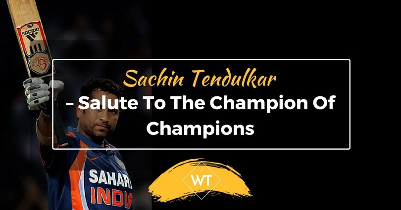 Sachin Tendulkar – Salute to the Champion of Champions