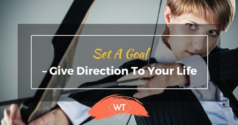Set A Goal – Give Direction To Your Life