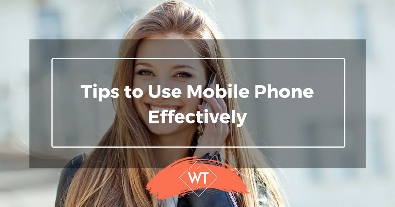 Tips to Use Mobile Phone Effectively
