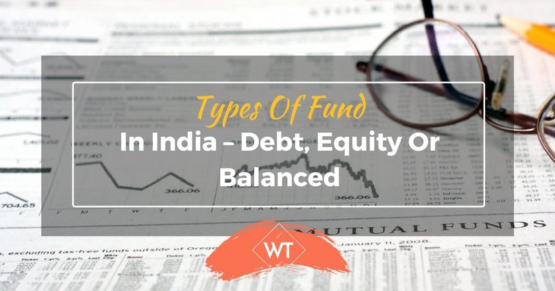 Types of Fund in India – Debt, Equity or Balanced