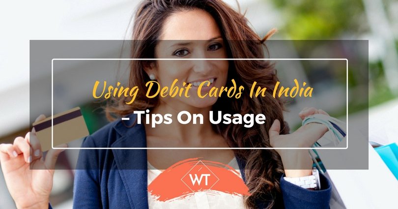 Using Debit Cards in India – Tips on Usage