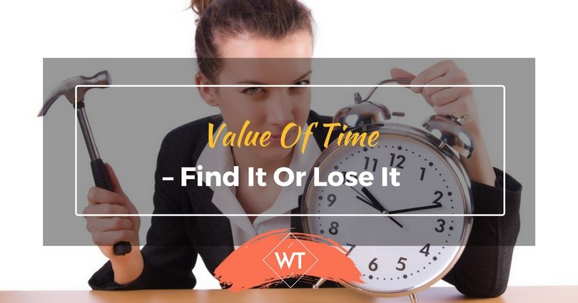 Value of Time – Find it or Lose it