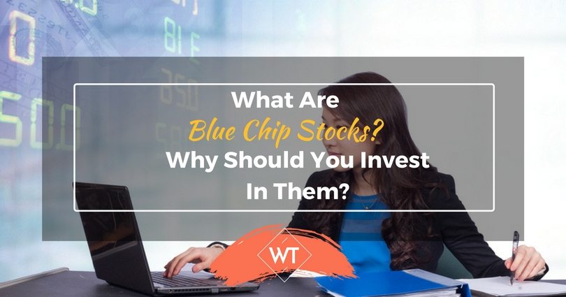What are Blue Chip Stocks? Why Should you Invest in Them?