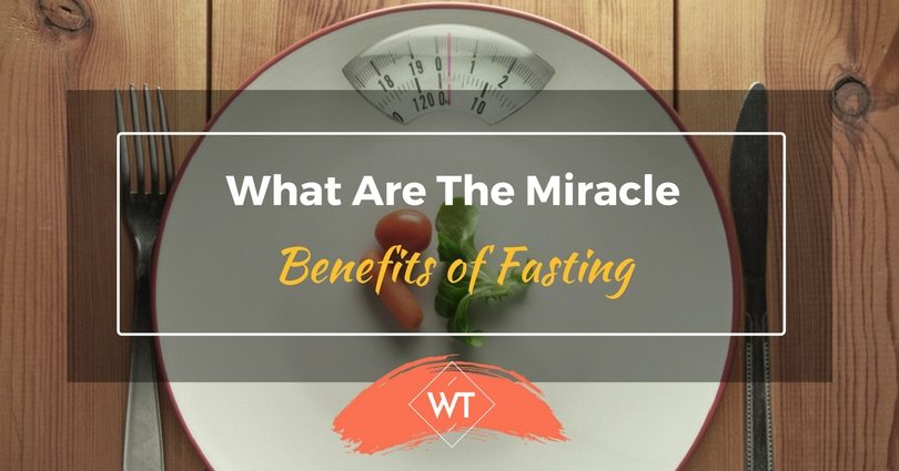 What Are The Miracle Benefits of Fasting