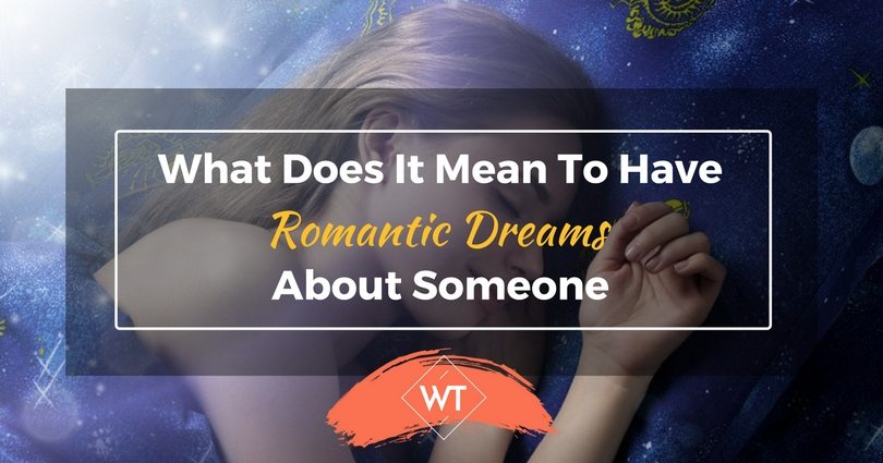 What Does It Mean To Have Romantic Dreams About Someone