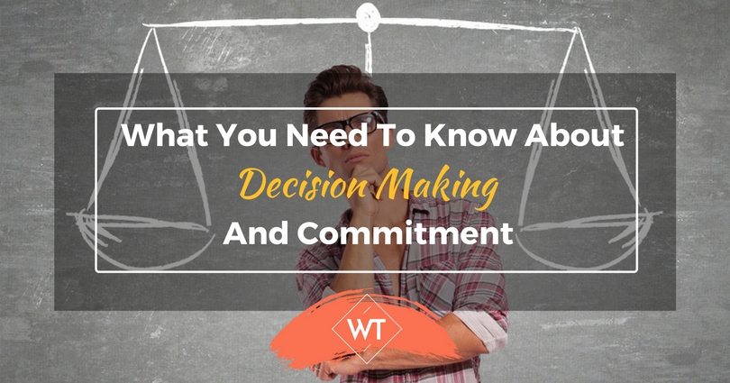What You Need To Know About Decision Making And Commitment