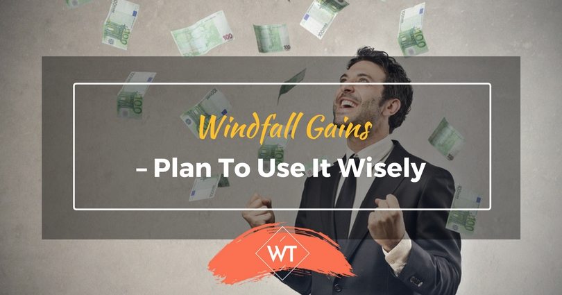 Windfall Gains – Plan to Use it Wisely