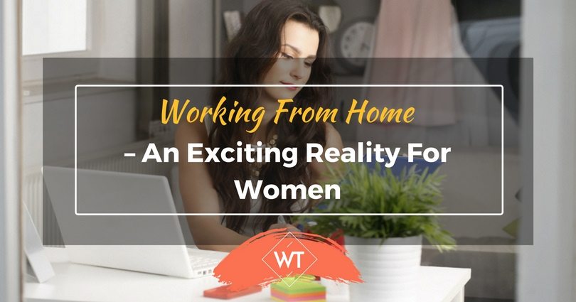 Working from Home – An exciting reality for Women
