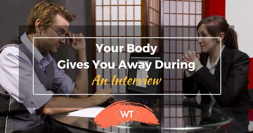 Your body gives you away during an Interview – Watch out!