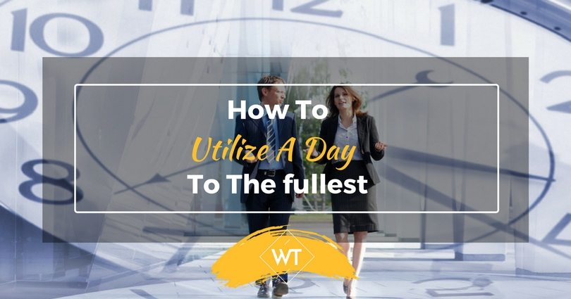 How to utilize a day to the fullest