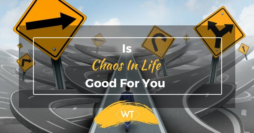Is Chaos In Life Good For You