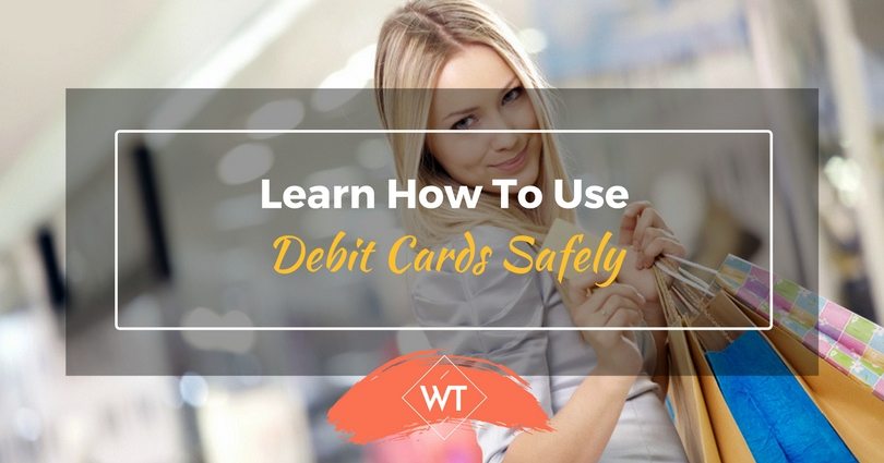 Learn how to use Debit Cards Safely