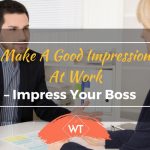 Make a Good Impression at Work – Impress your Boss