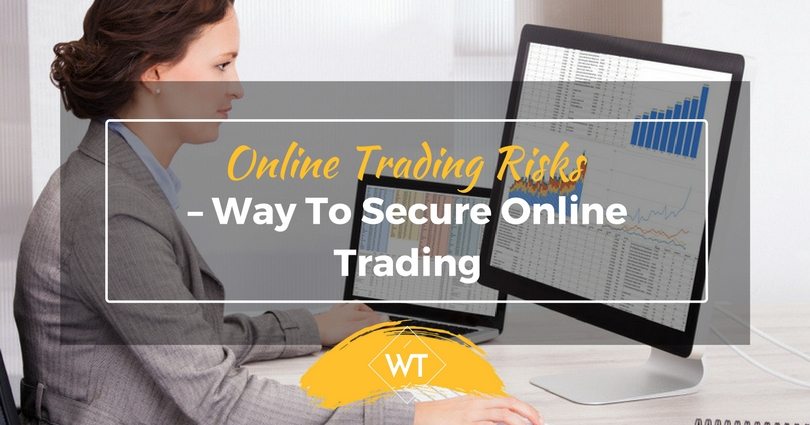 Online Trading Risks – Way to Secure Online Trading