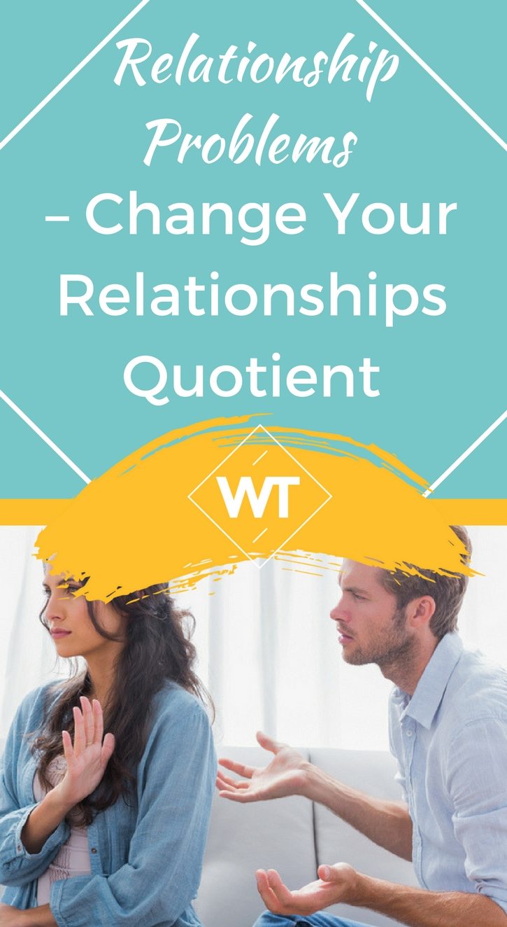 Relationship Problems – Change your Relationships Quotient