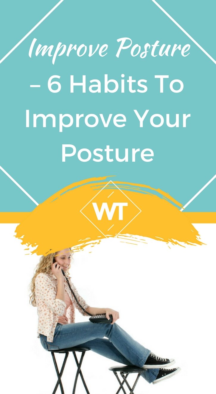 Improve Posture – 6 Habits to Improve your Posture