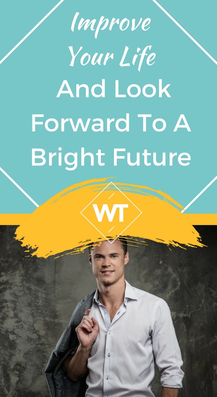 Improve Your Life and Look Forward to a Bright Future