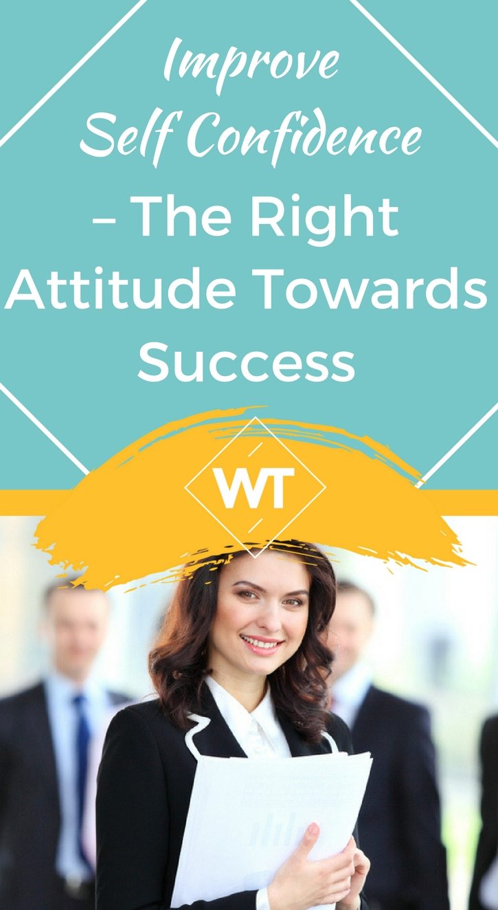 Improve Self Confidence – The Right Attitude Towards Success