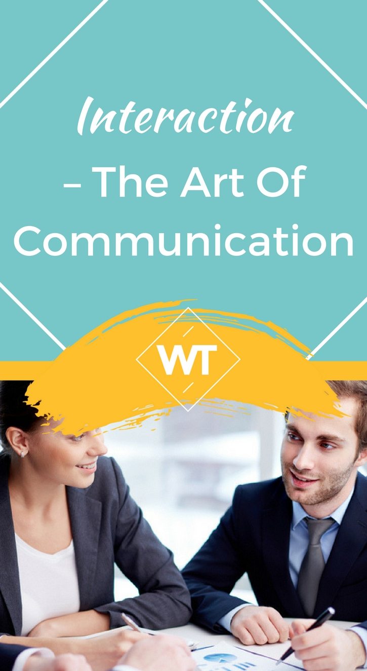 Interaction – The Art of Communication