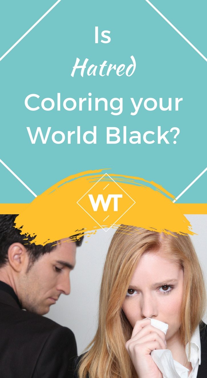 Is Hatred Coloring your World Black?