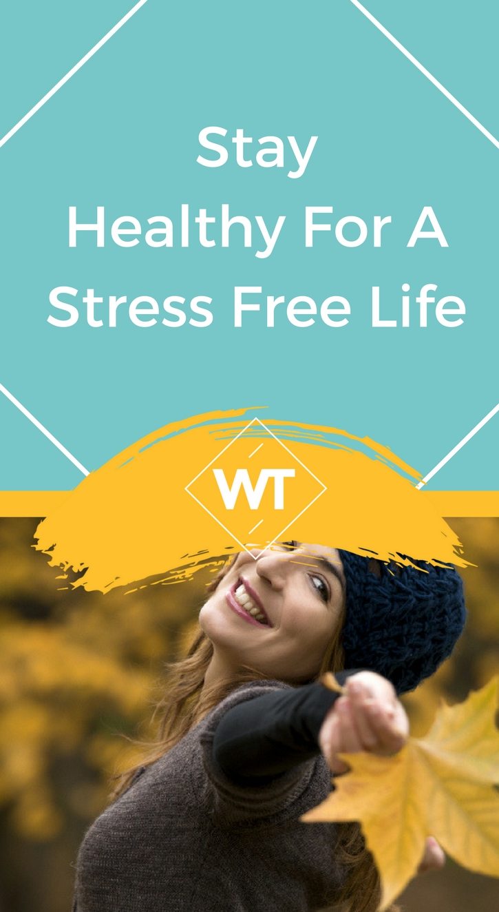 Stay Healthy for a Stress Free Life
