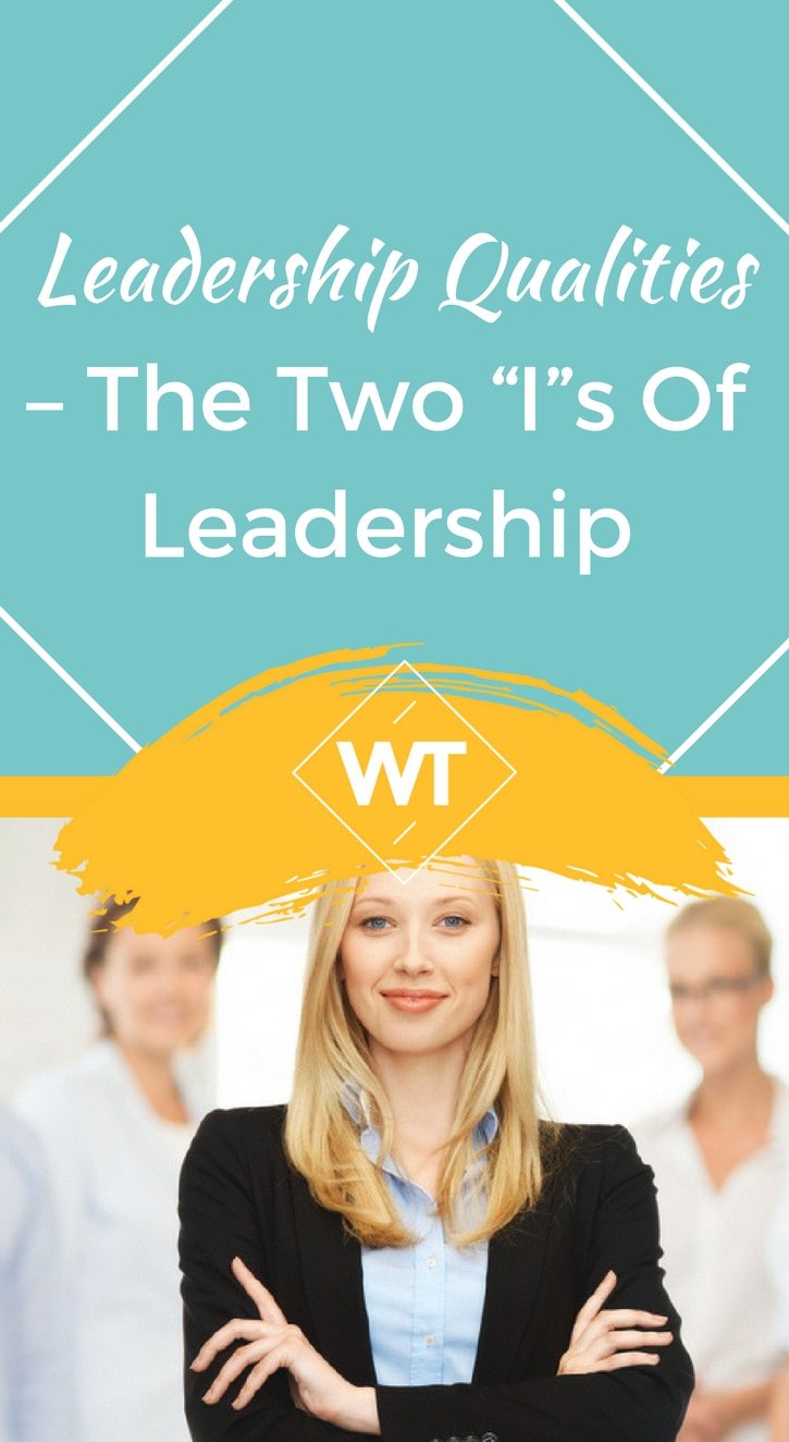 Leadership Qualities – The Two “I”s of Leadership