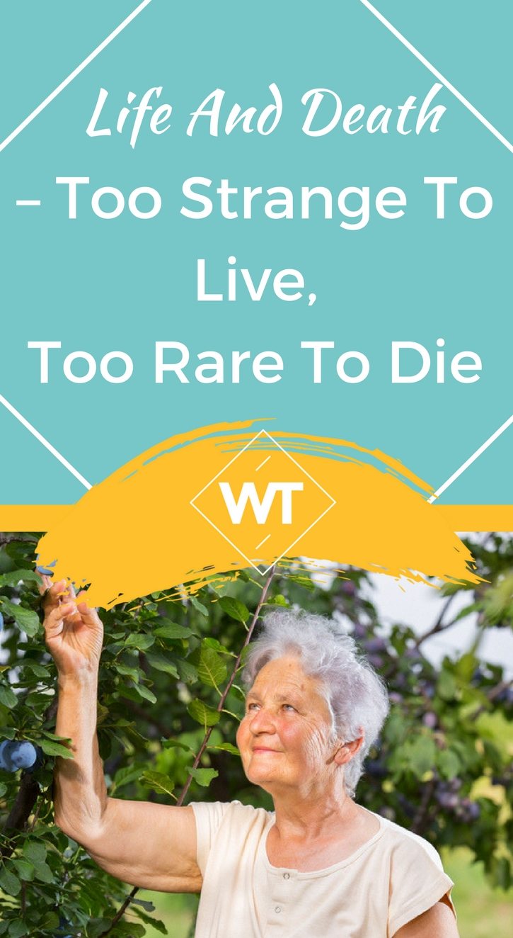 Life and Death – Too Strange to Live, Too Rare to Die