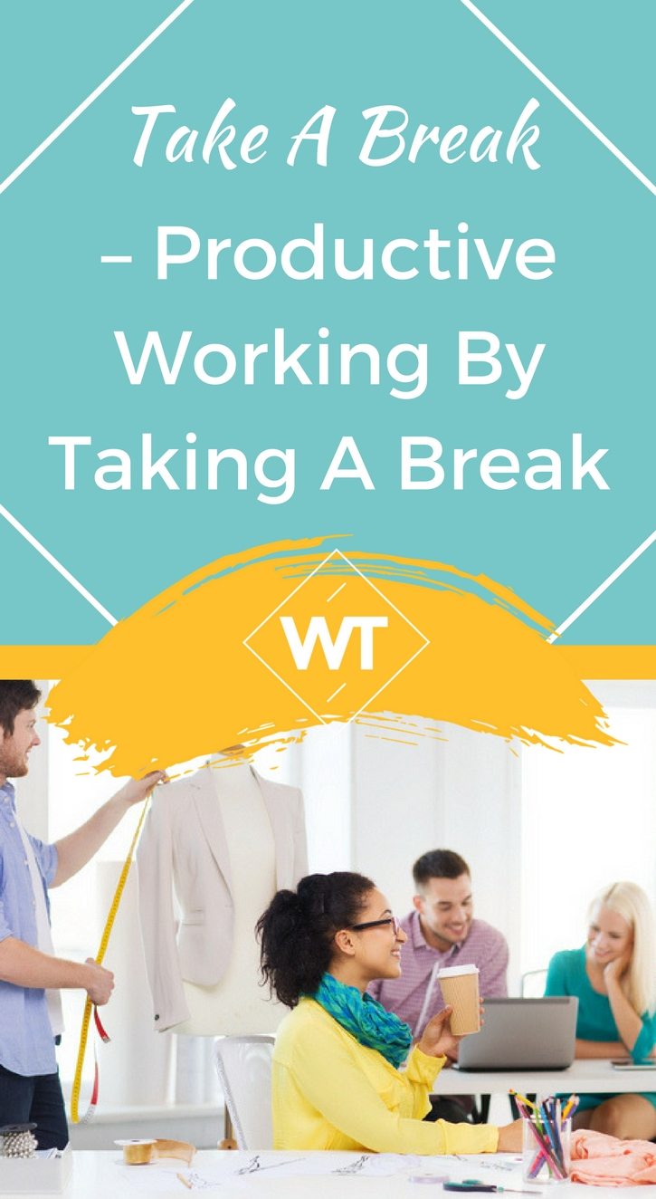 Take A Break – Productive working by Taking a Break