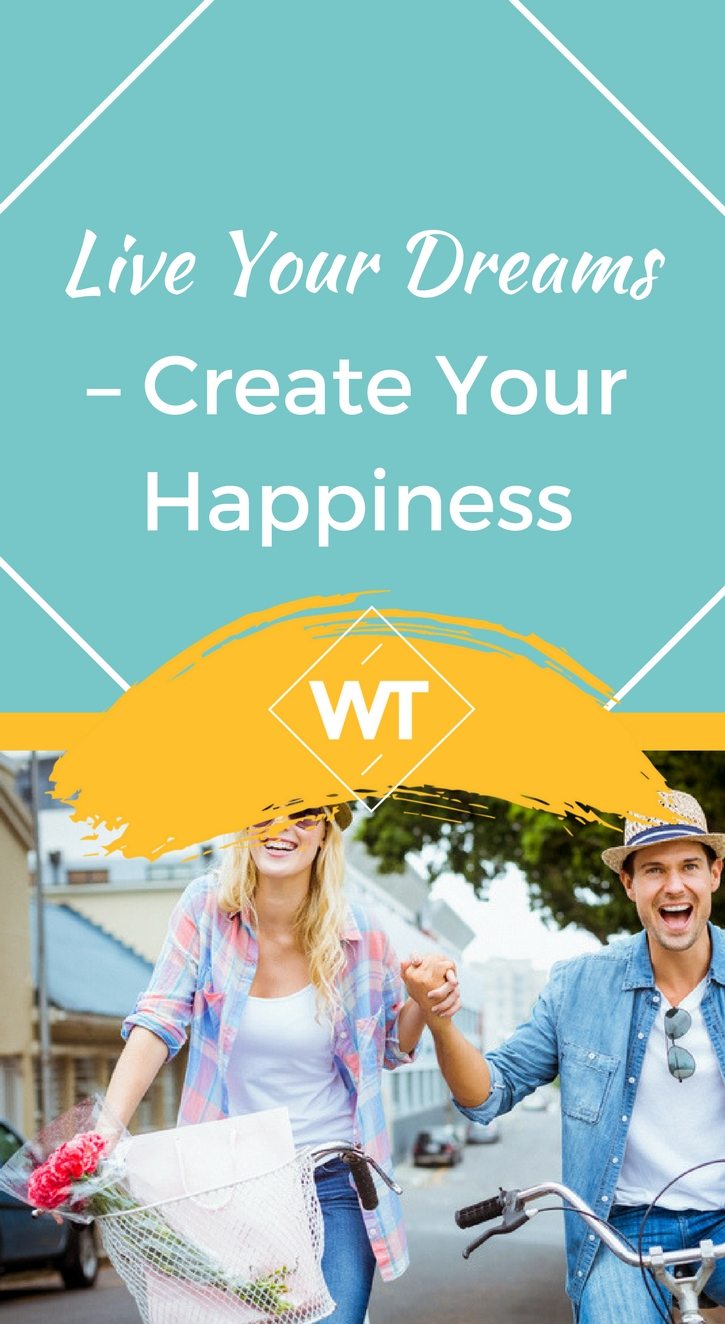 Live Your Dreams – Create Your Happiness