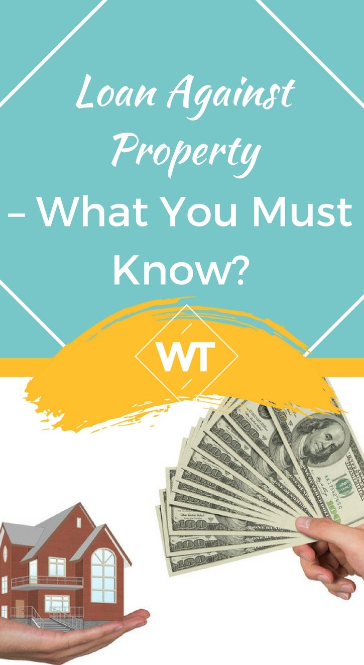 Loan Against Property – What you Must Know?