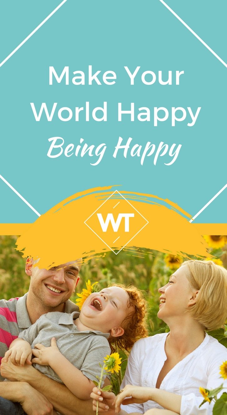 Make your World Happy Being Happy