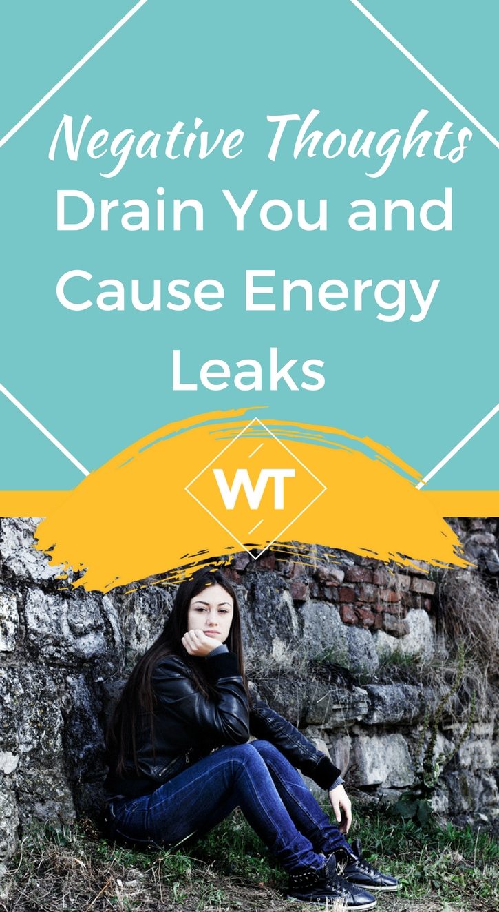 Negative Thoughts Drain You and Cause Energy Leaks