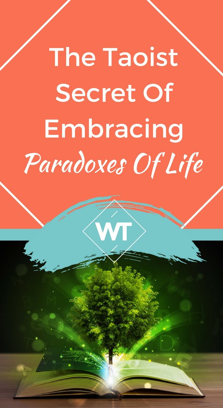 The Taoist Secret Of Embracing Paradoxes Of Life