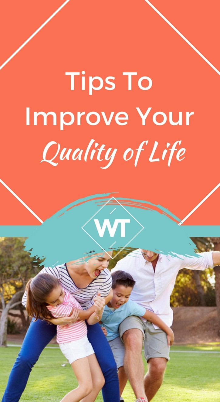 Tips To Improve Your Quality Of Life