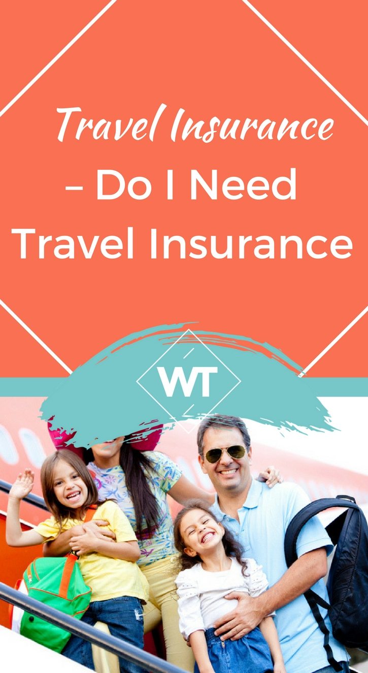 Travel Insurance – Do I Need Travel Insurance