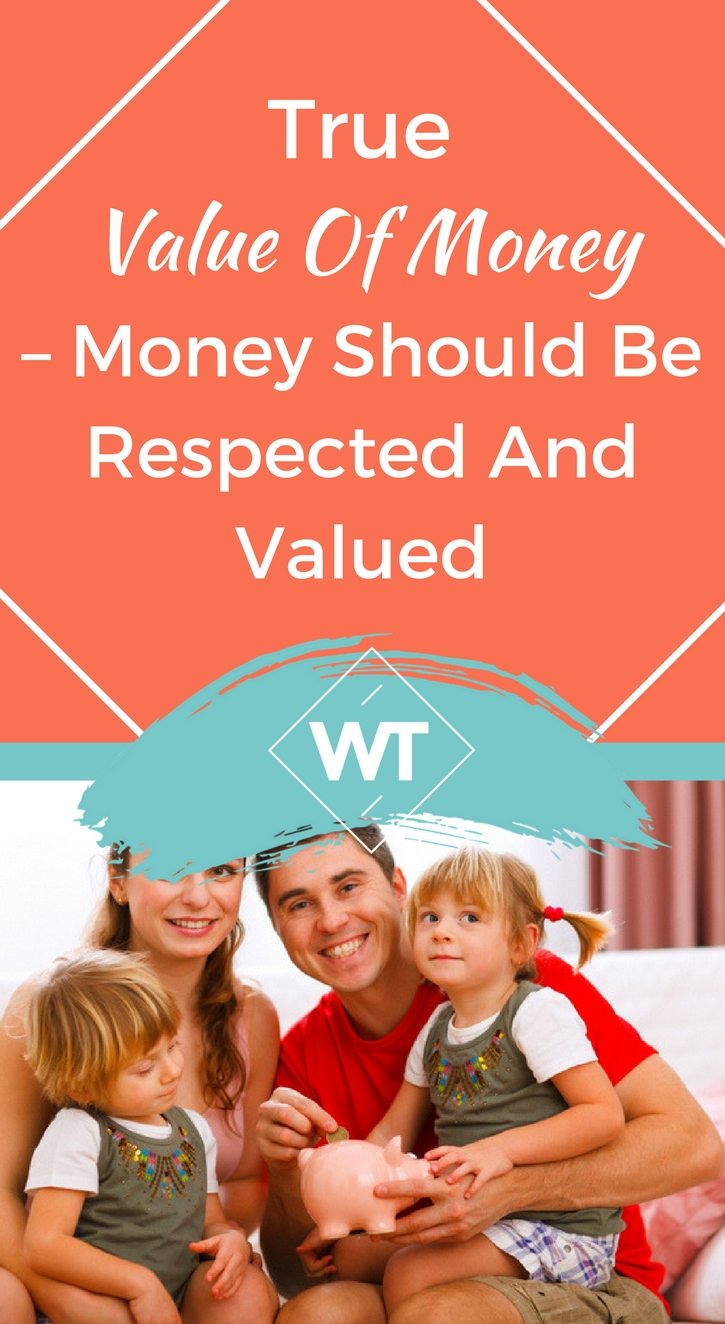 True value of Money – Money should be Respected and Valued