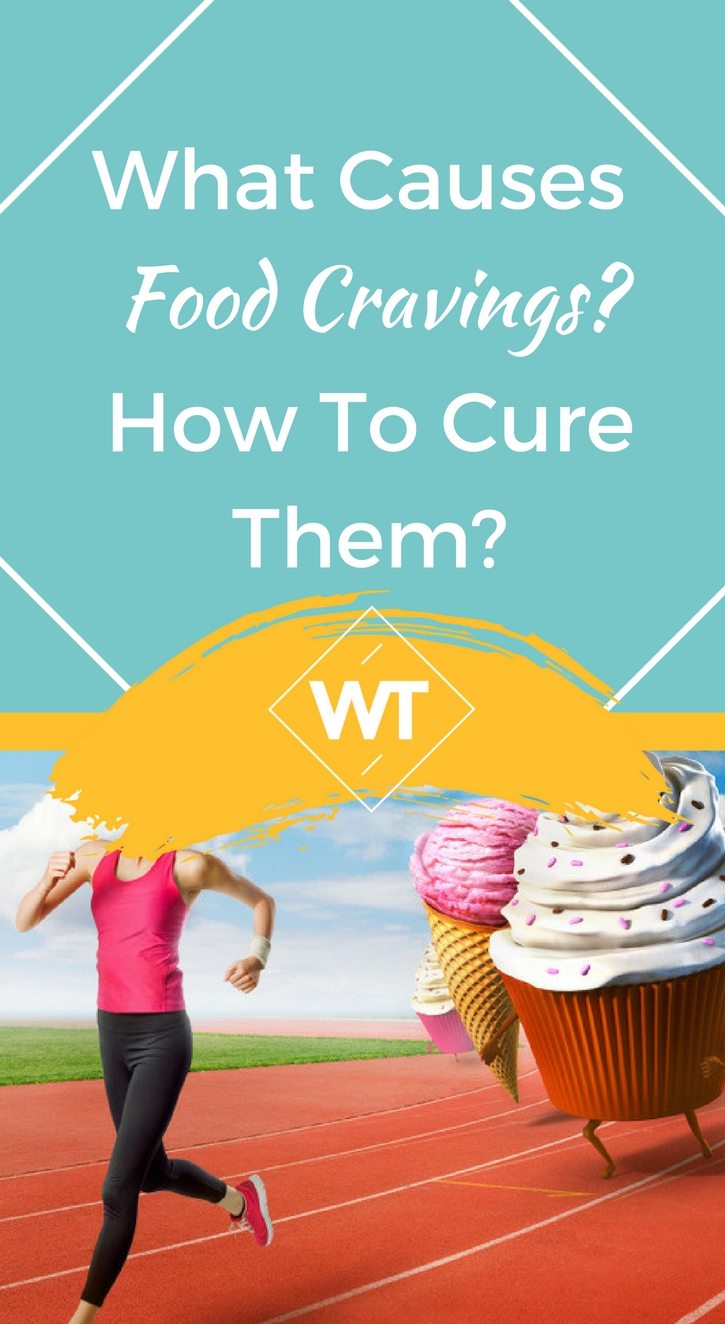 What Causes Food Cravings? How To Cure Them?