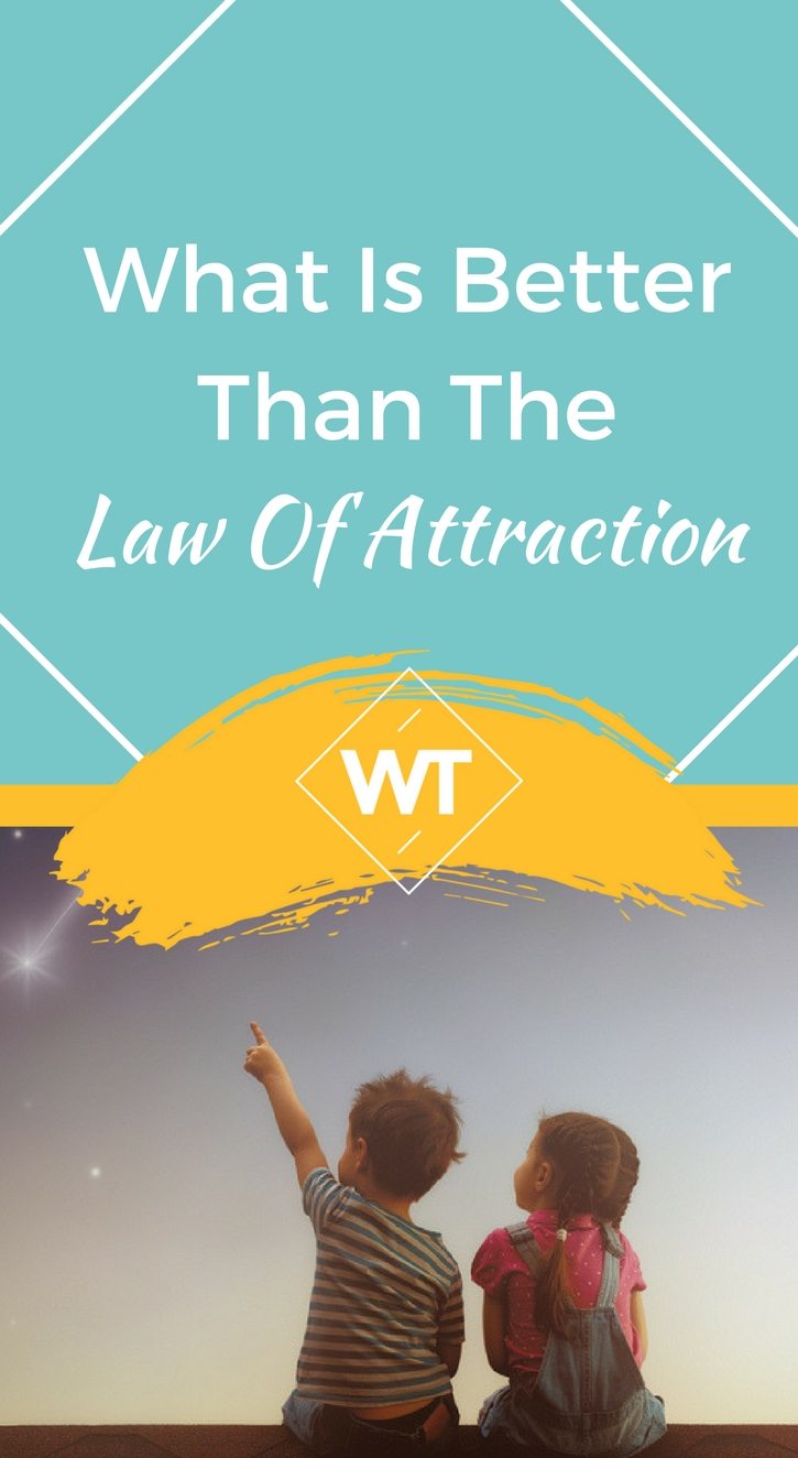 What Is Better Than The Law Of Attraction