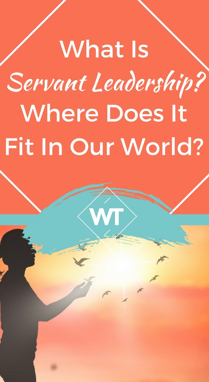 What Is Servant Leadership? Where Does It Fit In Our World?