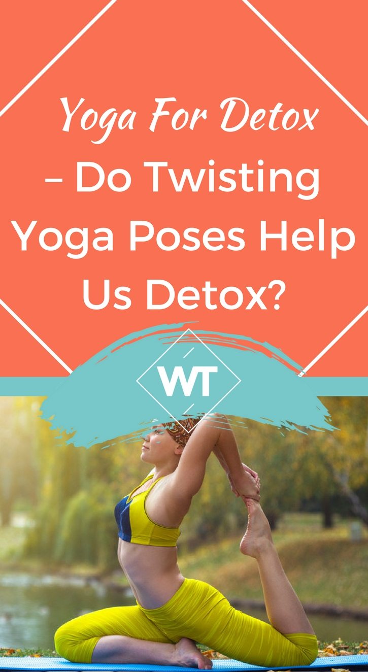 Yoga for Detox – Do Twisting Yoga Poses Help Us Detox?